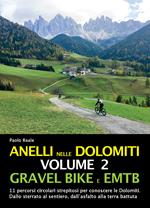 Anelli nelle Dolomiti. Vol. 2: Gravel bike EMTB. 11 percorsi circolari strepitosi per conoscere le Dolomiti. Dallo sterrato al sentiero, dall'asfalto alla terra battuta.