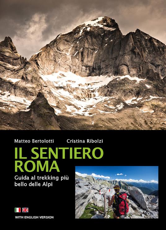 Il sentiero Roma. Guida al trekking più bello delle Alpi - Matteo Bertolotti,Cristina Ribolzi - copertina