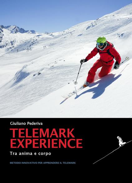 Telemark experience. Tra anima e corpo. Metodo innovativo per apprendere il Telemark - Giuliano Pederiva - copertina