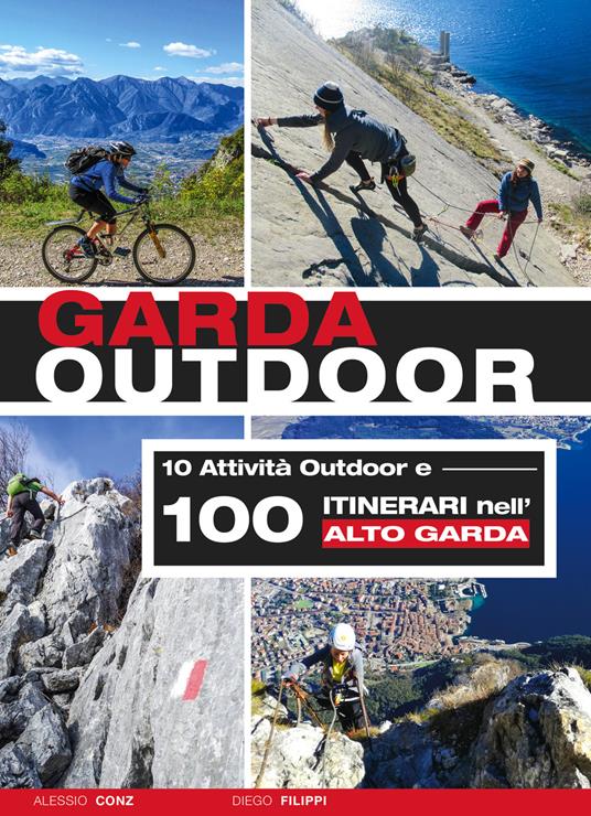Garda outdoor. 10 attività outdoor e 100 itinerari nell'Alto Garda - Alessio Conz,Diego Filippi - copertina