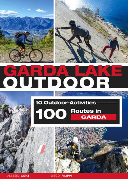 Garda Lake outdoor. 10 outdoor activities. 100 routes in Garda - Alessio Conz,Diego Filippi - copertina