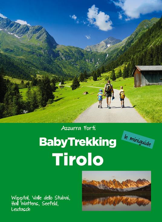 BabyTrekking Tirolo. Wipptal, Valle dello Stubai, Hall Wattens, Seefeld, Leutasch - Azzurra Forti - copertina