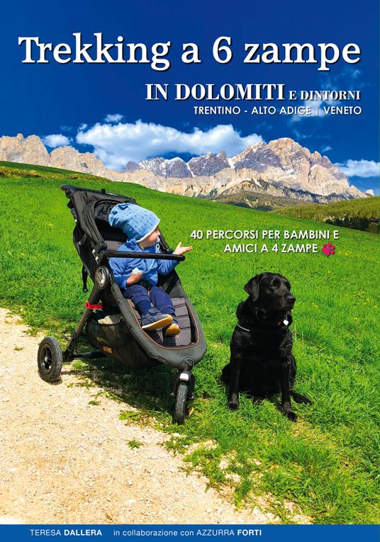 Trekking a 6 zampe. In Dolomiti e dintorni. Trentino, Alto Adige, Veneto. 40 percorsi per bambini e amici a 4 zampe - Teresa Dallera,Azzurra Forti - copertina