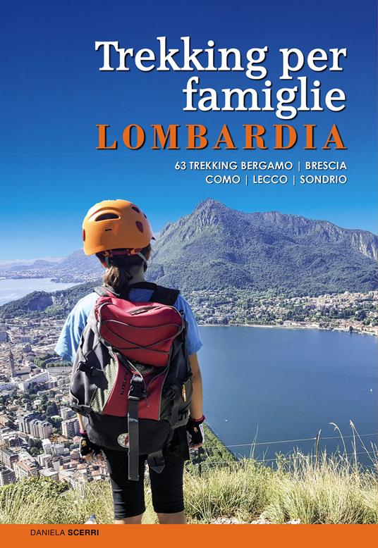 Trekking per famiglie in Lombardia. 63 trekking Bergamo, Brescia, Como, Lecco, Sondrio - Daniela Scerri - copertina
