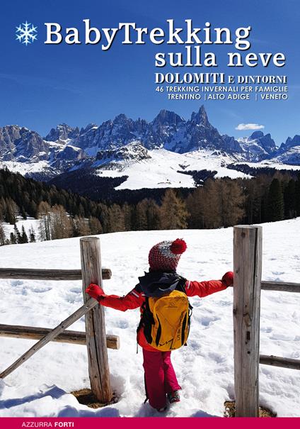 BabyTrekking sulla neve. Dolomiti e dintorni. 46 trekking invernali per famiglie. Trentino, Alto Adige, Veneto - Azzurra Forti - copertina