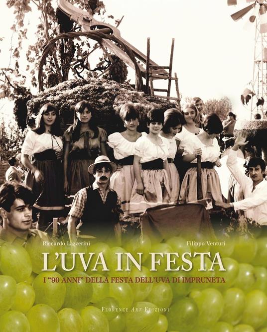 L' uva in festa. I «90 anni» della festa dell'uva di Impruneta - Riccardo Lazzerini,Filippo Venturi - copertina