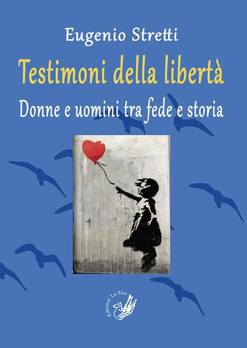 Testimoni della libertà. Donne e uomini tra fede e storia - Eugenio Stretti - copertina