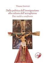 Dalla politica dell'immigrazione alla cultura dell'accoglienza. Due realtà a confronto