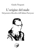 L' origine del male. Sul pensiero filosofico dell'ultimo Pareyson