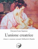 L' unione creatrice. Amore e creazione secondo Teilhard de Chardin