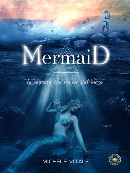 Mermaid. La ragazza che veniva dal mare - Michele Vitale - ebook