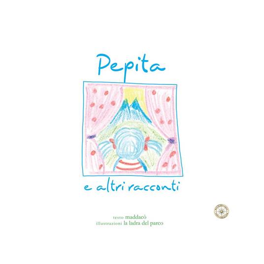 Pepita e altri racconti. Ediz. illustrata - Maddalena Colombo - copertina