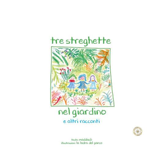 Tre streghette nel giardino e altri racconti. Ediz. illustrata - Maddalena Colombo,Elena Ferraris,Marzia Pietra - copertina