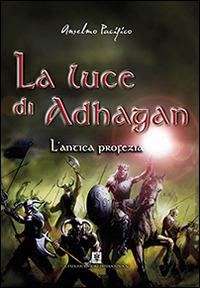 L'antica profezia. La luce di Adhagan - Anselmo Pacifico - copertina