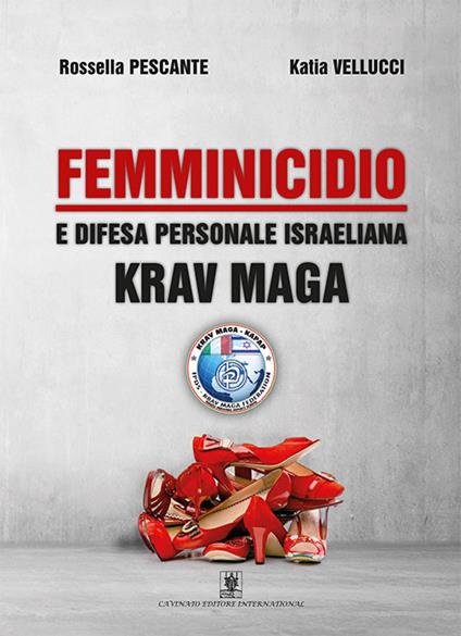Femminicidio e difesa personale israeliana Krav Maga - Rossella Pescante,Katia Vellucci - copertina
