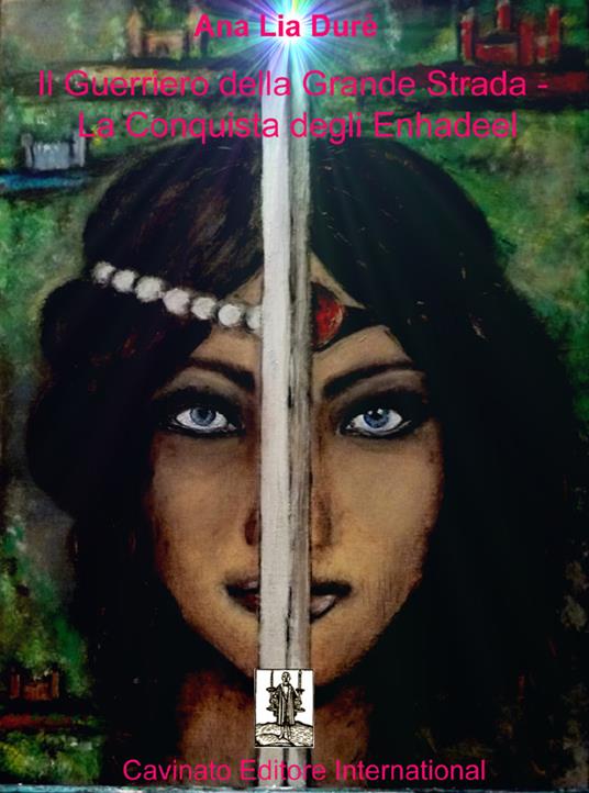 La conquista degli Enhadeel. Il guerriero della Grande Strada - Ana Lia Durè - ebook