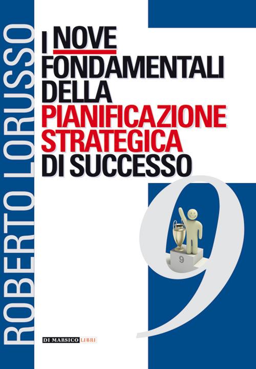 I nove fondamentali della pianificazione strategica di successo - Roberto Lorusso - copertina