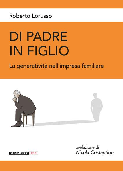 Di padre in figlio. La generatività nell'impresa familiare - Roberto Lorusso - copertina