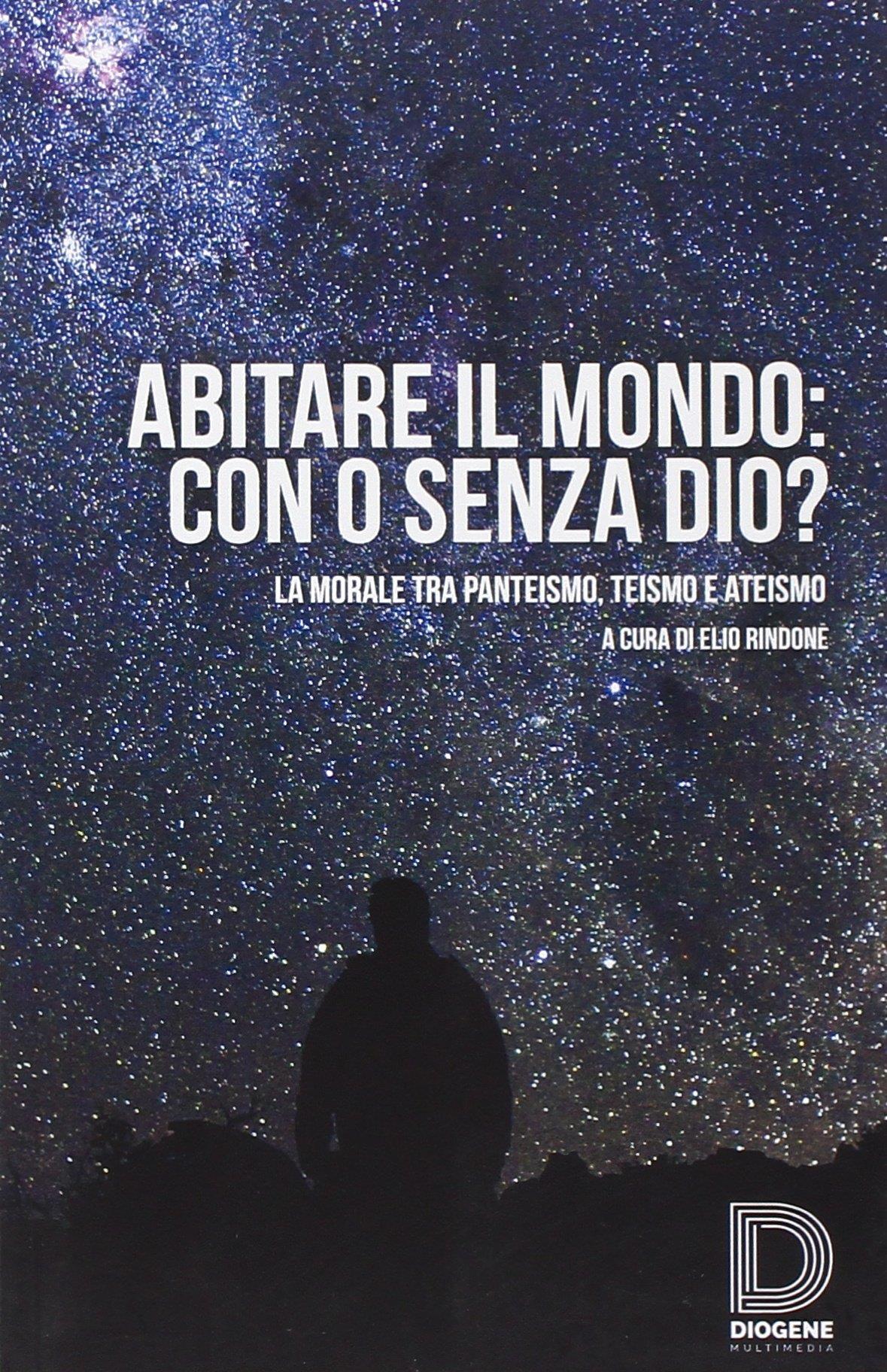 Abitare il mondo: con o senza Dio? La morale tra panteismo, teismo e ateismo
