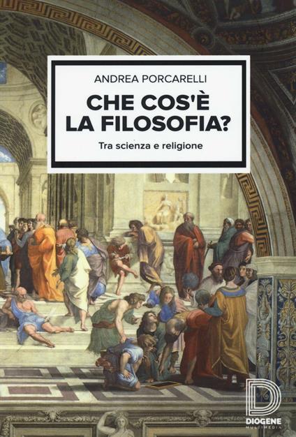 Che cos'è la filosofia? Tra scienza e religione - Andrea Porcarelli - copertina