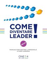 Come diventare leader! Manuale per gestire il personale e fare carriera