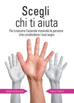 Scegli chi ti aiuta. Fai crescere l'azienda trovando le persone che condividono i tuoi sogni