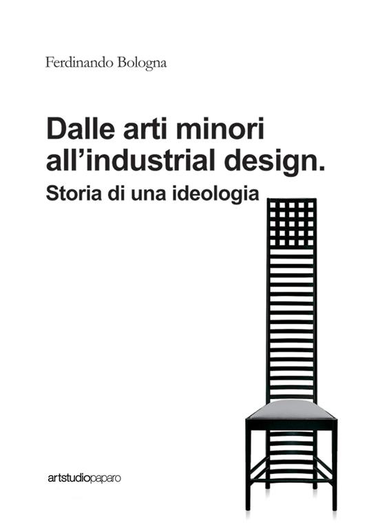 Dalle arti minori all'industrial design. Storia di una ideologia - Ferdinando Bologna - copertina