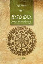 Ra Ma Da Sa Sa Se So Hong. Guarire attraverso lo yoga, la meditazione e il massaggio. Ediz. multilingue