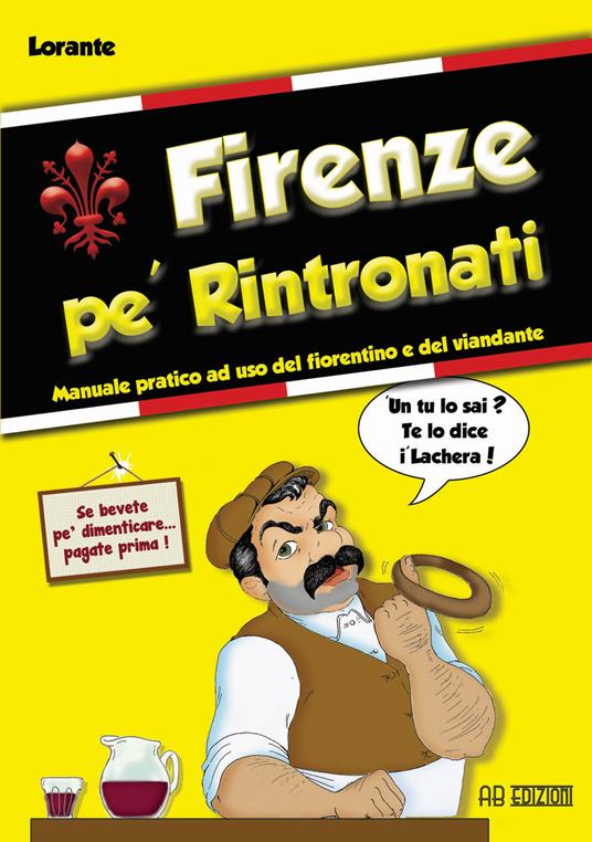Firenze pe' rintronati. manuale pratico ad uso del fiorentino e del viandante - Lorante - copertina