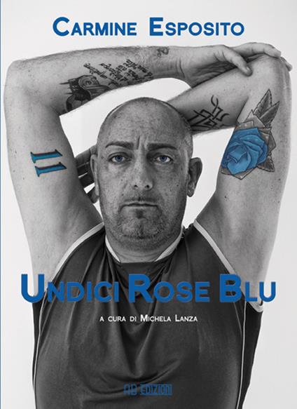 Undici rose blu. La biografia di Carmine Esposito - Carmine Esposito - copertina