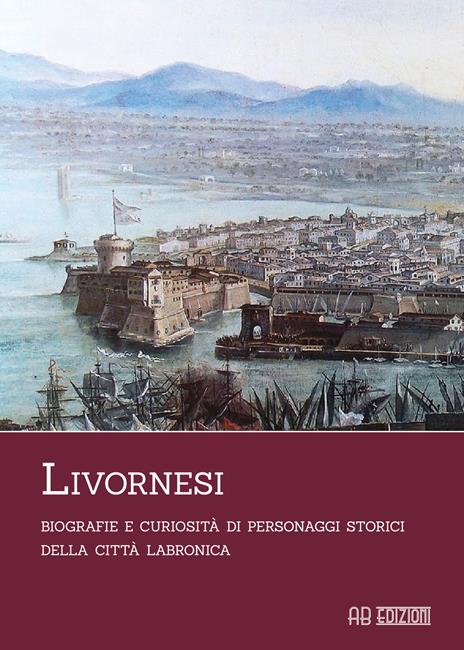 Livornesi. Biografie e curiosità di personaggi storici della città labronica - copertina