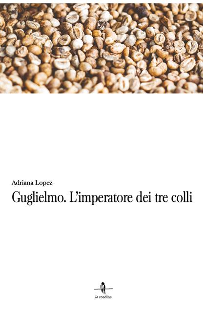 Guglielmo. L'imperatore dei tre colli - Adriana Lopez - copertina