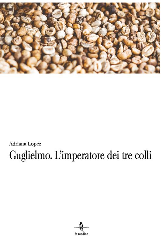 Guglielmo. L'imperatore dei tre colli - Adriana Lopez - copertina