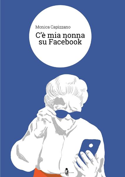 C'è mia nonna su Facebook - Monica Capizzano - copertina