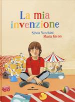 La mia invenzione. Ediz. illustrata