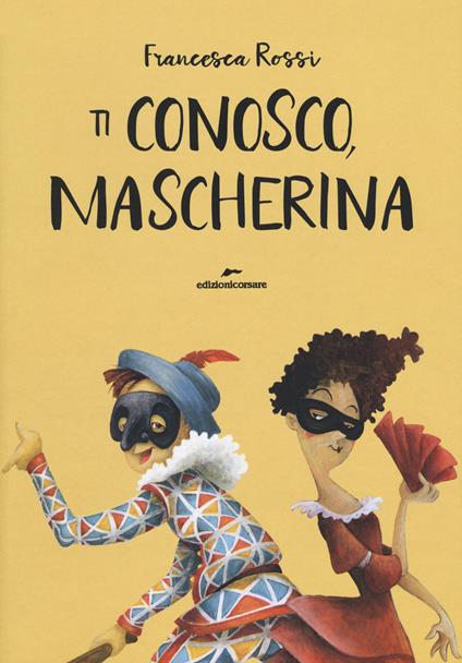 Ti conosco, mascherina. Ediz. a colori - Francesca Rossi - copertina