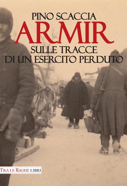 Armir. Sulle tracce di un esercito perduto - Pino Scaccia - copertina