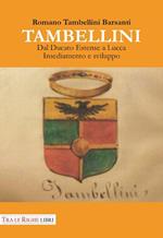 Tambellini. Dal ducato estense a Lucca. Insediamento e sviluppo