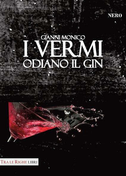 I vermi odiano il gin - Gianni Monico - copertina