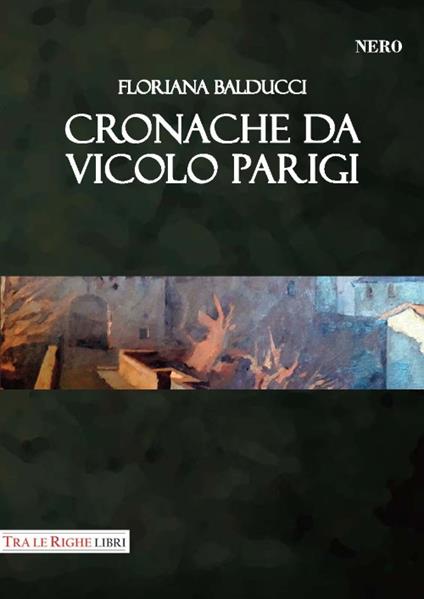 Cronache da vicolo Parigi - Floriana Balducci - copertina