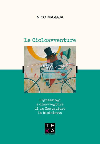 Le cicloavventure. Digressioni e disavventure di un cantautore in bicicletta - Nico Maraja - copertina