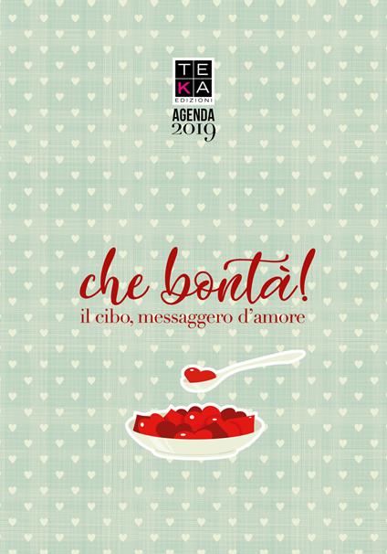 Che bontà! Il cibo messaggero d'amore. Agenda 2019 - Irene Riva - copertina