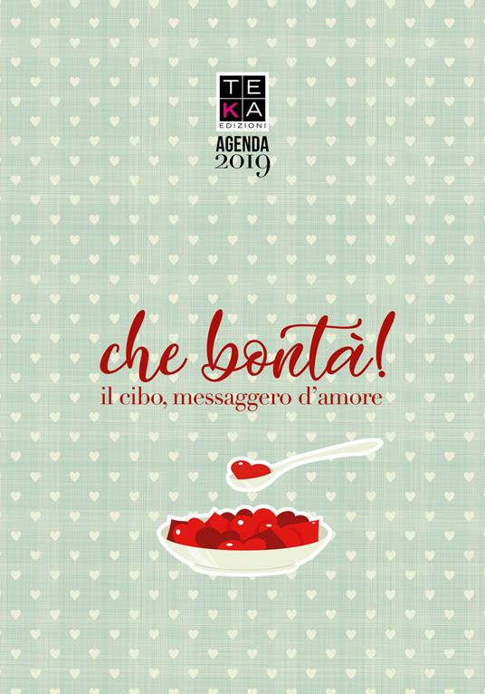 Che bontà! Il cibo messaggero d'amore. Agenda 2019 - Irene Riva - copertina