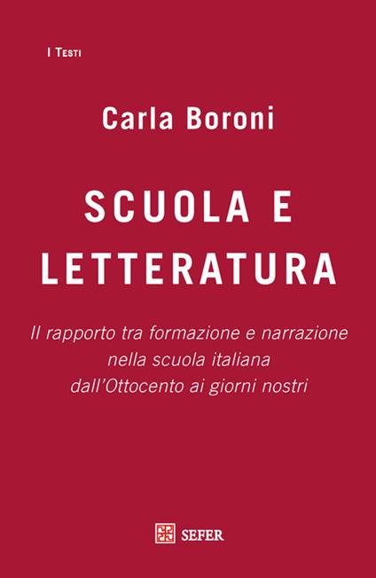 Scuola e letteratura. Il rapporto tra formazione e narrazione nella scuola italiana dall'Ottocento ai giorni nostri - Carla Boroni - copertina