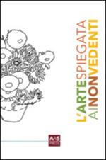 L' arte spiegata ai non vedenti. Vol. 1