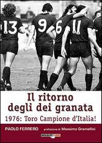 Il ritorno degli dei granata. 1976: Toro campione d'Italia! - Ferrero Paolo - copertina