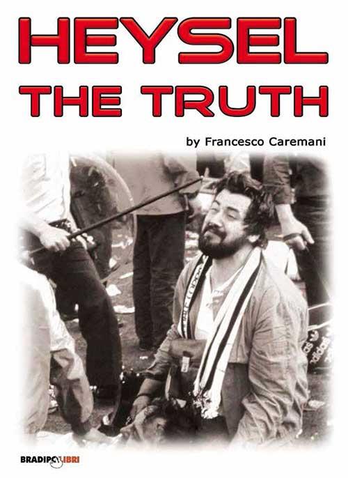 Heysel the truth - Francesco Caremani - copertina