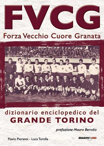 FVCG Forza vecchio cuore granata - Flavio Pieranni,Luca Turolla - copertina