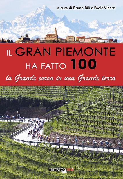Il gran Piemonte ha fatto 100. La grande corsa in una grande terra - copertina