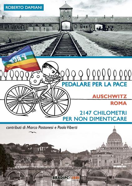Pedalare per la pace. Auschwitz-Roma. 2147 chilometri per non dimenticare - Roberto Damiani - copertina